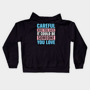 LGBT Trans Transgender Be Careful Who You Hate Trans Kids Hoodie